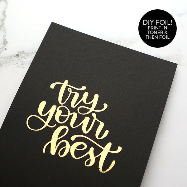 DIY Foil - Try Your Best Printable PDF (8.5x11, 5x7, 4x6, and A2 cards)